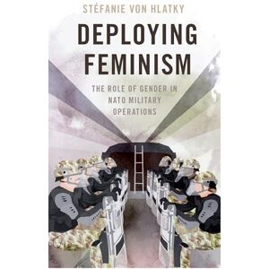 Oxford University Press Deploying Feminism: The Role of Gender in NATO Military Operations (Bridging the Gap) Oxford University Press Deploying Feminism: The Role of Gender in NATO Military Operations (Bridging the Gap)
