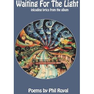Royal, Phil Waiting for the Light: lyrics to the album and a collection of verse Royal, Phil Waiting for the Light: lyrics to the album and a collection of verse