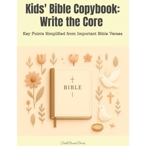 Books, FaithBound Kids' Bible Copybook: Write the Core — Key Points Simplified from Important Bible Verses: Helping Children Discover God’s Word by Writing the Simple Key Points and Understanding Their Meaning Books, FaithBound Kids' Bible Copybook: Write the Core — Key Points Simplified from Important Bible Verses: Helping Children Discover God’s Word by Writing the Simple Key Points and Understanding Their Meaning