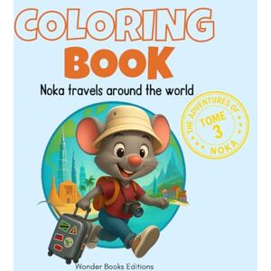 Editions, Wonder Books NOKA’s Travel Coloring Book – Tome 3: A Globetrotting Coloring Adventure with 50 Unique Scenes! (The Adventures of Noka) Editions, Wonder Books NOKA’s Travel Coloring Book – Tome 3: A Globetrotting Coloring Adventure with 50 Unique Scenes! (The Adventures of Noka)