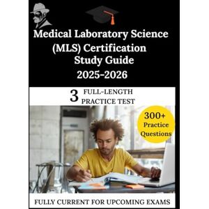 Patel, Dr Clarke Medical Laboratory Science (MLS) Certification Study Guide 2025–2026: The Clarity Compass, Your Manuel to Confident Learning Patel, Dr Clarke Medical Laboratory Science (MLS) Certification Study Guide 2025–2026: The Clarity Compass, Your Manuel to Confident Learning