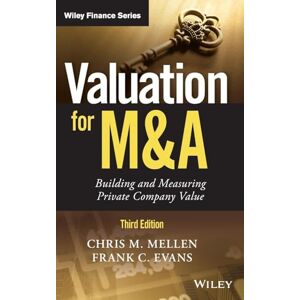 Mellen, Chris M. Valuation for M&A: Building and Measuring Private Company Value (Wiley Finance) Mellen, Chris M. Valuation for M&A: Building and Measuring Private Company Value (Wiley Finance)