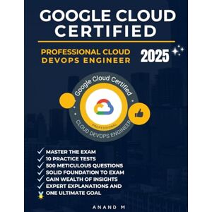 M, Mr Anand GOOGLE CLOUD CERTIFIED PROFESSIONAL CLOUD DEVOPS ENGINEER MASTER THE EXAM: 10 PRACTICE TESTS, 500 RIGOROUS QUESTIONS, SOLID FOUNDATION TO EXAM, ... GAIN WEALTH OF INSIGHTS AND ONE ULTIMATE GOAL M, Mr Anand GOOGLE CLOUD CERTIFIED PROFESSIONAL CLOUD DEVOPS ENGINEER MASTER THE EXAM: 10 PRACTICE TESTS, 500 RIGOROUS QUESTIONS, SOLID FOUNDATION TO EXAM, ... GAIN WEALTH OF INSIGHTS AND ONE ULTIMATE GOAL