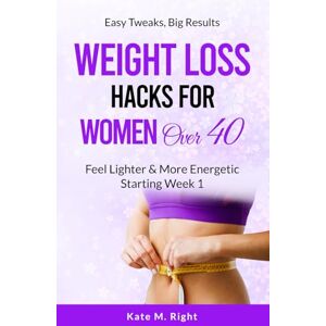 Right, Kate Weight Loss Hacks for Women Over 40: Feel Lighter and More Energetic Starting Week 1 Right, Kate Weight Loss Hacks for Women Over 40: Feel Lighter and More Energetic Starting Week 1