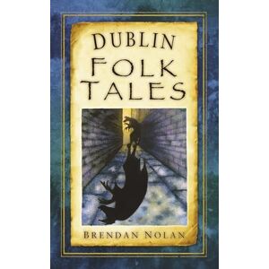 Nolan, Brendan Dublin Folk Tales (Folk Tales: Ireland) Nolan, Brendan Dublin Folk Tales (Folk Tales: Ireland)