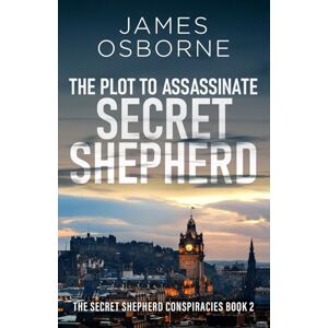 Osborne, James The Plot to Assassinate Secret Shepherd (The Secret Shepherd Conspiracies) Osborne, James The Plot to Assassinate Secret Shepherd (The Secret Shepherd Conspiracies)