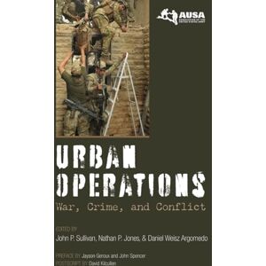 Sullivan, John P. Urban Operations: War, Crime, and Conflict Sullivan, John P. Urban Operations: War, Crime, and Conflict