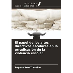 Tumwine, Baguma Deo El papel de los altos directivos escolares en la erradicación de la violencia escolar Tumwine, Baguma Deo El papel de los altos directivos escolares en la erradicación de la violencia escolar