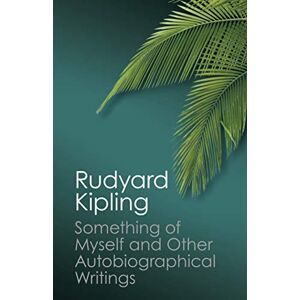 Kipling, Rudyard Something of Myself and Other Autobiographical Writings (Canto Classics) Kipling, Rudyard Something of Myself and Other Autobiographical Writings (Canto Classics)