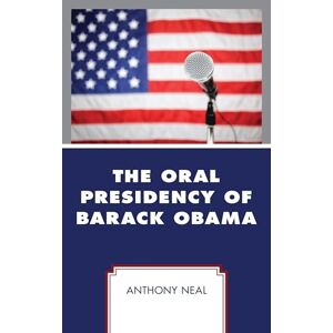 Lexington Books The Oral Presidency of Barack Obama Lexington Books The Oral Presidency of Barack Obama