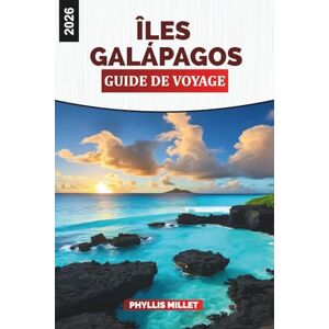 MILLET, PHYLLIS ÎLES GALÁPAGOS Guide de voyage 2026: Rencontres avec la faune, d'île en île et plages immaculées de l'Équateur MILLET, PHYLLIS ÎLES GALÁPAGOS Guide de voyage 2026: Rencontres avec la faune, d'île en île et plages immaculées de l'Équateur