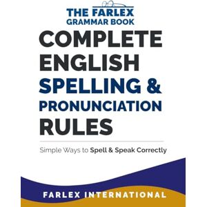 International, Farlex Complete English Spelling and Pronunciation Rules: Simple Ways to Spell and Speak Correctly (The Farlex Grammar) International, Farlex Complete English Spelling and Pronunciation Rules: Simple Ways to Spell and Speak Correctly (The Farlex Grammar)
