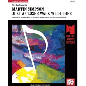 Simpson, Martin Martin Simpson: Just A Closer Walk With Thee (Mel Bay Archive Editions) Simpson, Martin Martin Simpson: Just A Closer Walk With Thee (Mel Bay Archive Editions)