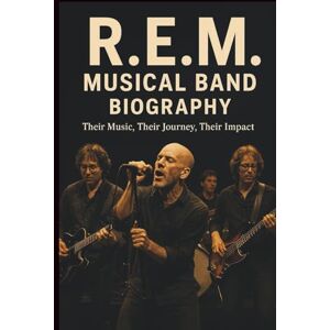 LIUS, RUNNO R. E. M MUSICAL BAND BIOGRAPHY: Their Music, Their Journey, Their Impact LIUS, RUNNO R. E. M MUSICAL BAND BIOGRAPHY: Their Music, Their Journey, Their Impact