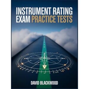 Blackwood, David Instrument rating exam practice tests: Over 1500 practice questions with answers and detailed explanations Blackwood, David Instrument rating exam practice tests: Over 1500 practice questions with answers and detailed explanations