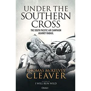 McKelvey Cleaver, Thomas Under the Southern Cross: The South Pacific Air Campaign Against Rabaul McKelvey Cleaver, Thomas Under the Southern Cross: The South Pacific Air Campaign Against Rabaul