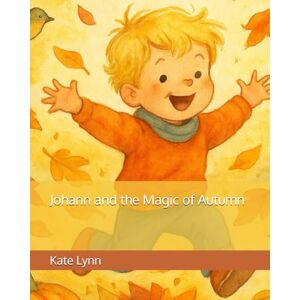 Lynn, Kate Johann and the Magic of Autumn (My Happy Day Books) Lynn, Kate Johann and the Magic of Autumn (My Happy Day Books)