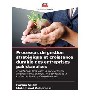 Aslam, Farhan Processus de gestion stratégique et croissance durable des entreprises pakistanaises: Impacts d'une formulation et d'une exécution supérieures de la ... la croissance des entreprises pakistanaises Aslam, Farhan Processus de gestion stratégique et croissance durable des entreprises pakistanaises: Impacts d'une formulation et d'une exécution supérieures de la ... la croissance des entreprises pakistanaises