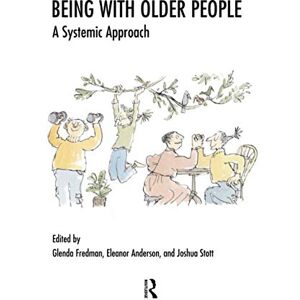Being with Older People: A Systemic Approach (The Systemic Thinking and Practice Series) Being with Older People: A Systemic Approach (The Systemic Thinking and Practice Series)