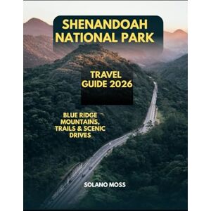 MOSS, SOLANO SHENANDOAH NATIONAL PARK TRAVEL GUIDE 2026: Blue Ridge Mountains, Trails & Scenic Drives (The Explorer’s Companion 2025) MOSS, SOLANO SHENANDOAH NATIONAL PARK TRAVEL GUIDE 2026: Blue Ridge Mountains, Trails & Scenic Drives (The Explorer’s Companion 2025)