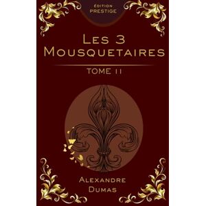 Dumas, Alexandre Les Trois Mousquetaires – Tome 2 : Édition Collector Prestige: Alexandre Dumas – Intrigues du Cardinal, aventure classique et roman historique (Les ... en 3 Tomes : Édition Collector Prestige) Dumas, Alexandre Les Trois Mousquetaires – Tome 2 : Édition Collector Prestige: Alexandre Dumas – Intrigues du Cardinal, aventure classique et roman historique (Les ... en 3 Tomes : Édition Collector Prestige)