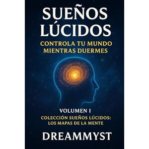 Myst, Dream Colección Sueños Lúcidos: Los mapas de la mente: Volumen I Sueños lúcidos: controla tu mundo mientras duermes Myst, Dream Colección Sueños Lúcidos: Los mapas de la mente: Volumen I Sueños lúcidos: controla tu mundo mientras duermes