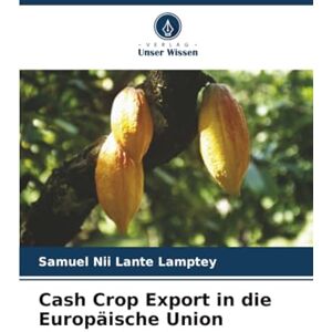 Lamptey, Samuel Nii Lante Cash Crop Export in die Europäische Union Lamptey, Samuel Nii Lante Cash Crop Export in die Europäische Union