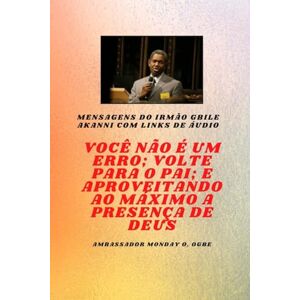 Akanni, Gbile Irmão Gbile Mensagens Akanni com links de áudio Você não é um erro ; Volte para o Pai; e aproveitando ao máximo a presença de Deus Gbile Akanni Akanni, Gbile Irmão Gbile Mensagens Akanni com links de áudio Você não é um erro ; Volte para o Pai; e aproveitando ao máximo a presença de Deus Gbile Akanni