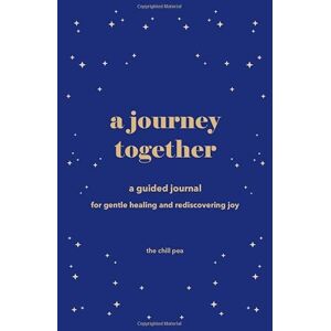 The Chill Pea A Journey Together: A Guided Journal with Prompts for Reflection, Healing, and Rediscovering Joy The Chill Pea A Journey Together: A Guided Journal with Prompts for Reflection, Healing, and Rediscovering Joy