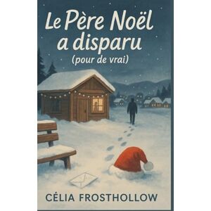FROSTHOLLOW, Célia LE PÈRE NOËL A DISPARU (POUR DE VRAI): Une enquête douce-amère pour ceux qui aiment les secrets bien cachés, même dans les cabanes les mieux décorées. FROSTHOLLOW, Célia LE PÈRE NOËL A DISPARU (POUR DE VRAI): Une enquête douce-amère pour ceux qui aiment les secrets bien cachés, même dans les cabanes les mieux décorées.