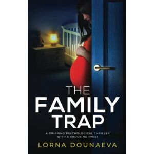 Dounaeva, Lorna The Family Trap: a gripping psychological thriller with a shocking twist Dounaeva, Lorna The Family Trap: a gripping psychological thriller with a shocking twist
