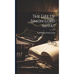The Life Of Simon Lord Lovat The Life Of Simon Lord Lovat