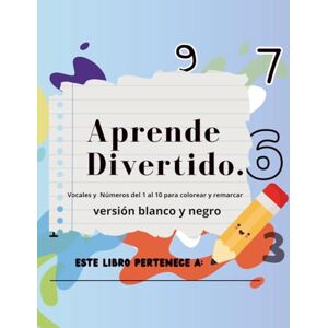 PIÑA, DANIELA APRENDE DIVERTIDO, Vocales y Numeros del 1 al 10 para colorear y remarcar: Libro educativo para remarcar vocales y números. Ideal para preescolar, kinder y primer grado. EDICION A COLOR PIÑA, DANIELA APRENDE DIVERTIDO, Vocales y Numeros del 1 al 10 para colorear y remarcar: Libro educativo para remarcar vocales y números. Ideal para preescolar, kinder y primer grado. EDICION A COLOR