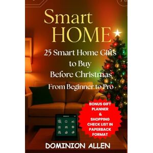 Allen, Dominion 25 Smart Home Gifts to Buy Before Christmas — From Beginner to Pro: A Complete Holiday Guide to Choosing, Understanding, and Gifting Smart Home Devices That Everyone Will Love (2025 Edition) Allen, Dominion 25 Smart Home Gifts to Buy Before Christmas — From Beginner to Pro: A Complete Holiday Guide to Choosing, Understanding, and Gifting Smart Home Devices That Everyone Will Love (2025 Edition)
