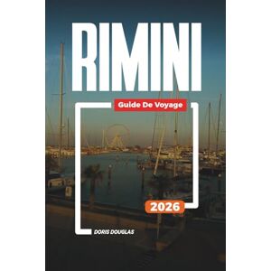 Douglas, Doris RIMINI Guide de voyage 2026: Explorez Rimini : sites historiques, vie nocturne, hôtels en bord de mer et attractions familiales Douglas, Doris RIMINI Guide de voyage 2026: Explorez Rimini : sites historiques, vie nocturne, hôtels en bord de mer et attractions familiales