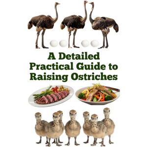 Khan, Zulfiqar A Detailed Practical Guide to Raising Ostriches (The Detailed Homestead Flock Series) Khan, Zulfiqar A Detailed Practical Guide to Raising Ostriches (The Detailed Homestead Flock Series)