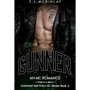 McGinlay, Charlotte Gunner: An MC Romance (Untamed Hell fire's MC) McGinlay, Charlotte Gunner: An MC Romance (Untamed Hell fire's MC)