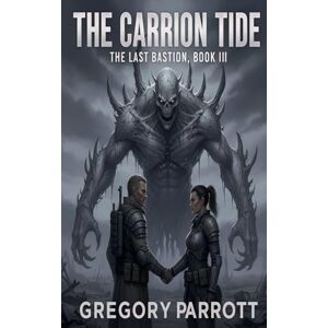 Parrott, Gregory The Carrion Tide: 3 (Last Bastion) Parrott, Gregory The Carrion Tide: 3 (Last Bastion)
