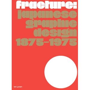 Lynam, Ian Fracture: Japanese Graphic Design 1875–1975 Lynam, Ian Fracture: Japanese Graphic Design 1875–1975