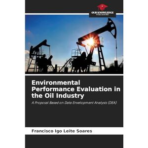 Leite Soares, Francisco Igo Environmental Performance Evaluation in the Oil Industry: A Proposal Based on Data Envelopment Analysis (DEA) Leite Soares, Francisco Igo Environmental Performance Evaluation in the Oil Industry: A Proposal Based on Data Envelopment Analysis (DEA)