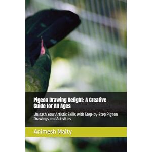 Maity, Mr Animesh Pigeon Drawing Delight: A Creative Guide for All Ages: Unleash Your Artistic Skills with Step-by-Step Pigeon Drawings and Activities Maity, Mr Animesh Pigeon Drawing Delight: A Creative Guide for All Ages: Unleash Your Artistic Skills with Step-by-Step Pigeon Drawings and Activities