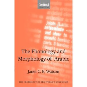 Watson, Janet C. E. The Phonology and Morphology of Arabic (The Phonology of the World's Languages) Watson, Janet C. E. The Phonology and Morphology of Arabic (The Phonology of the World's Languages)