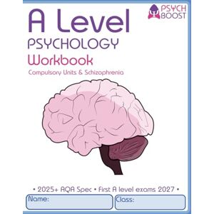 Boost, Psych A level Psychology Workbook: Compulsory Units & Schizophrenia: Updated for the 2025 AQA Specification Boost, Psych A level Psychology Workbook: Compulsory Units & Schizophrenia: Updated for the 2025 AQA Specification