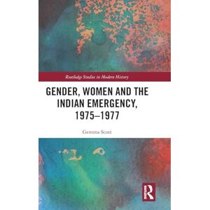 Scott Gender, Women and the Indian Emergency, 1975-1977 (Routledge Studies in Modern History) Scott Gender, Women and the Indian Emergency, 1975-1977 (Routledge Studies in Modern History)