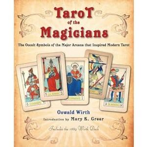 Oswald Wirth Tarot Of The Magicians: The Occult Symbols of the Major Arcana that Inspired Modern Tarot Oswald Wirth Tarot Of The Magicians: The Occult Symbols of the Major Arcana that Inspired Modern Tarot