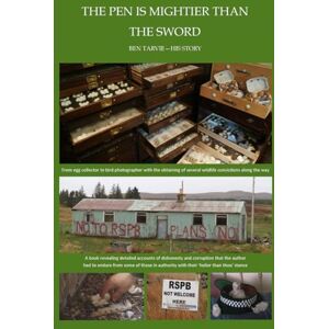 Tarvie, Ben The Pen is Mightier than the Sword: From egg collector to bird photographer Tarvie, Ben The Pen is Mightier than the Sword: From egg collector to bird photographer