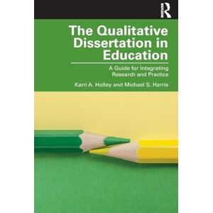 Holley, Karri A. The Qualitative Dissertation in Education: A Guide for Integrating Research and Practice Holley, Karri A. The Qualitative Dissertation in Education: A Guide for Integrating Research and Practice