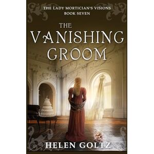 Goltz, Helen The Vanishing Groom: The Lady Mortician's Visions series Goltz, Helen The Vanishing Groom: The Lady Mortician's Visions series