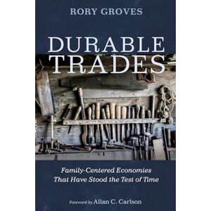 Groves, Rory Durable Trades: Family-Centered Economies That Have Stood the Test of Time Groves, Rory Durable Trades: Family-Centered Economies That Have Stood the Test of Time