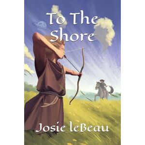 leBeau, Josie To The Shore: Book One of The Morgan Chronicles leBeau, Josie To The Shore: Book One of The Morgan Chronicles